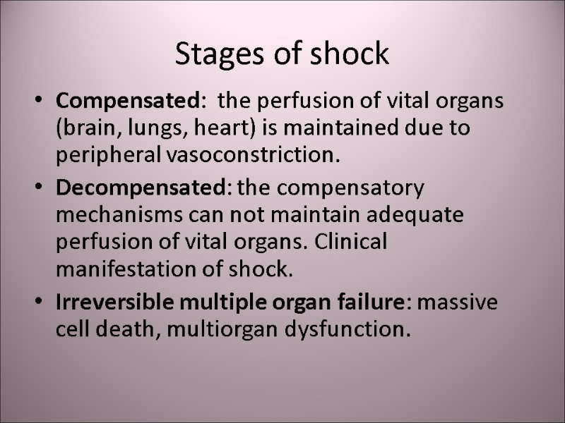 Stages of shock Compensated:  the perfusion of vital organs (brain, lungs, heart) is